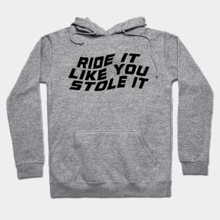 Ride It Like Stole It Cool Biker Quotes Hoodie